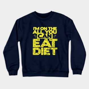 I'm on the All You Can Eat Diet Crewneck Sweatshirt